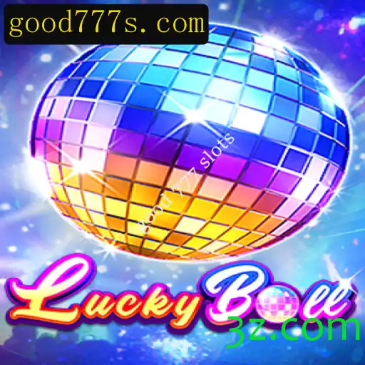 Descubra o Empolgante Mundo de LuckyBall e Good 777 Slots